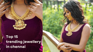 Top 15 trending jewellery in chennai